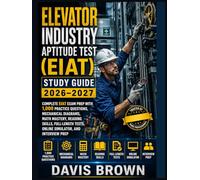 Elevator Industry Aptitude Test (EIAT) Study Guide 2026-2027: Complete EIAT Exam Prep with 1,000 Practice Questions, Mechanical Diagrams, Math ... Tests, Online Simulator, and Interview Prep