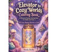 Elevator to Cozy Worlds Coloring Book: A Whimsical Fantasy Coloring Book for Adults and Teens Featuring Magical Rooms, Tiny Shops, Secret Gardens, Cozy Cafes, and Dreamy Little Worlds