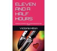ELEVEN AND A HALF HOURS: A Memoir of Survival, Faith, and the Second Life I Was Given
