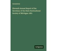 Eleventh Annual Report of the Secretary of the State Horticultural Society of Michigan 1881