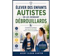 Élever des enfants autistes en les rendant débrouillards: Compétences pratiques pour une sécurité réelle et une confiance au quotidien