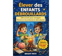 Élever des enfants débrouillards: 125 conseils pour enseigner Résolution de problèmes et débrouillardise