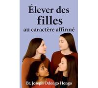 Élever des filles au caractère affirmé (The Purposeful Parenting)