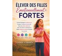 Élever des filles émotionnellement fortes: Comment développer la confiance en soi, enseigner l'intelligence émotionnelle, élever des enfants ... sociales et une grande force mentale
