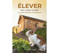 Élever Des Lapins Viande: Le Guide Pratique Du Débutant
