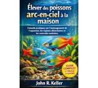 Élever des poissons arc-en-ciel à la maison: Conseils pratiques sur l'aménagement de l'aquarium, les régimes alimentaires et les contrôles sanitaires
