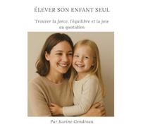 Élever son enfant seul: Trouver la force, l’équilibre et la joie au quotidien (Invisible)