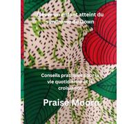 Élever un enfant atteint du syndrome de Down: Conseils pratiques pour la vie quotidienne et la croissance