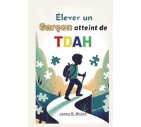 Élever un garçon confiant avec le TDAH: Guide à l'intention des parents sur la concentration, le comportement et le développement de la force émotionnelle dans la petite enfance
