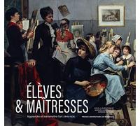 Elèves & maîtresses: Apprendre et transmettre l’art (1849-1928)