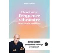 Elevez Votre Fréquence Vibratoire Et Attirez Le Meilleur (ebook)