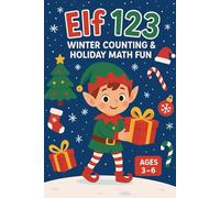 Elf 123: Winter Counting & Math Fun: Festive Numbers, Easy Math, Mazes, Dot-to-Dot, Shapes & Holiday Activities for Kids Ages 3-6