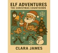 Elf Adventures: The Christmas Countdown: Stories and Activities to Count Down the Days Until Christmas