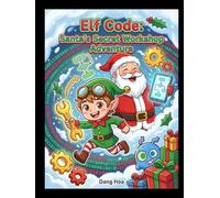 Elf Code - Santa's Secret Workshop Adventure: STEM Holiday Adventure for Kids (Santa's STEM Secrets)