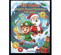 Elf Code - Santa's Secret Workshop Adventure: STEM Holiday Adventure for Kids (Santa's STEM Secrets)