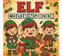 Elf Coloring Book: Fun & Cute Elf Coloring Pages for Creative Kids This Holiday Season