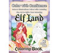 Elf Land Color with Confidence: Color, Relax & Unwind | 60 Enchanting Elves in Magical Forest Fantasy Scenes to Color | Whimsical Mindfulness Art for ... Escapes | Mystical Woodland Scenes for Fun