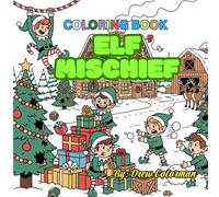 Elf Mischief: A Naughty Elf Coloring Book: Hilarious Holiday Adventures of Playful Elves for Kids Ages 5-10
