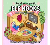 Elf Nooks and Fairy Corners: Cute and Comfy Coloring Book: Grab your markers and sink into cozy pages that are bold, easy, and made to give you the gift of relaxation.