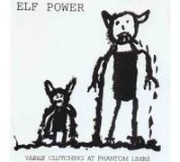 Elf Power - Vainly Clutching at Phantom Limbs