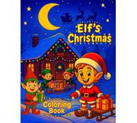 Elf’s Christmas Coloring Book: Christmas Coloring Book for Kids | Fun Elf, Santa & Snowy Adventures