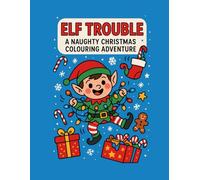 Elf Trouble: A Naughty Christmas Colouring Adventure: 30 Funny & Cheeky Elf Colouring Pages for Kids Who Love Chaos (Cheeky Colouring Club)