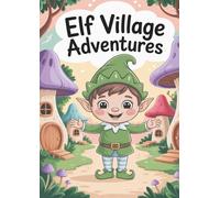 Elf Village Adventures Coloring Book: A Magical Village Journey for Kids Ages 4-8 (Magical Friends Coloring Book)
