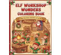ELF Workshop Wonders Coloring Book: 100+ Cozy Christmas Activities & Fun for Kids!