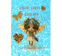 Elfen, Feen & Fantasie: Dein magisches Malbuch
