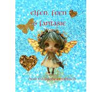 Elfen, Feen & Fantasie: Dein magisches Malbuch