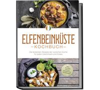 Elfenbeinküste Kochbuch: Die leckersten Rezepte der ivorischen Küche für jeden Geschmack und Anlass - inkl. Suppen, Soßen, Desserts & Getränken