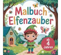 Elfenzauber - Ein Malbuch voller Magie, Farben und Fantasie für Kinder ab 4 Jahren