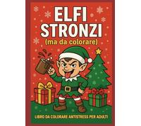 Elfi stronzi da colorare: Libro da colorare antistress per adulti (Libri Stronzi)