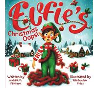 Elfie’s Christmas Oops! : Written by Andrea M. Peterson; Illustrated by RainbowInk Press: A Funny Story for Kids ages 6-9 about Elves, Inventions, Santa Claus and Holiday Chaos at the North Pole