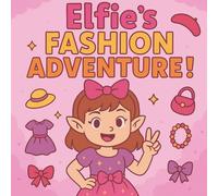 Elfie's Fashion Adventure: A Cute Fashion Coloring Book for Girls | Magical Outfits, Bows & Accessories | Perfect Christmas Gift and Creative Activity for Kids Ages 4-10