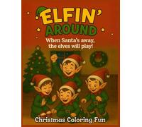 Elfin' Around: When Santa's away, the elves will play! Christmas Coloring Fun!
