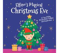 Elfino’s Magical Christmas Eve: A Cozy Holiday Storybook for Toddlers and Preschoolers