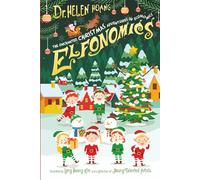 Elfonomics - The Enchanted Christmas Adventures in Economics: A festive, wonder - filled journey into how the ideas sparkle like Christmas lights and learning feels like unwrapping a gift