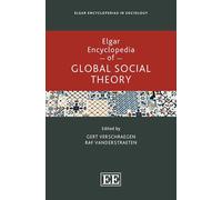 Elgar Encyclopedia of Global Social Theory (Elgar Encyclopedias in Sociology series)