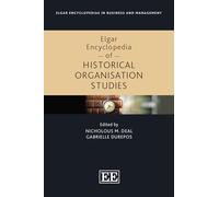 Elgar Encyclopedia of Historical Organisation Studies (Elgar Encyclopedias in Business and Management series)