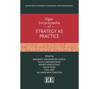 Elgar Encyclopedia of Strategy as Practice (Elgar Encyclopedias in Business and Management series)