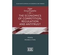 Elgar Encyclopedia on the Economics of Competition, Regulation and Antitrust (Elgar Encyclopedias in Economics and Finance series)