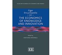 Elgar Encyclopedia on the Economics of Knowledge and Innovation (Elgar Encyclopedias in Economics and Finance series)