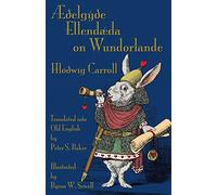 Æðelgyðe Ellendæda on Wundorlande: Alice’s Adventures in Wonderland in Old English