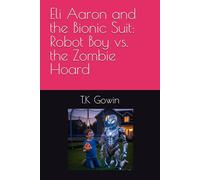 Eli Aaron and the Bionic Suit: Robot Boy vs. the Zombie Hoard