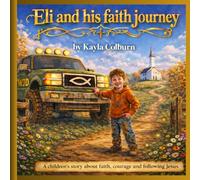 Eli and His Faith Journey (Eli and Mr Monster Truck Adventures)