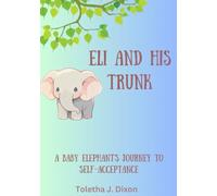 Eli and His Trunk: A Baby Elephant's Journey to Self-Acceptance