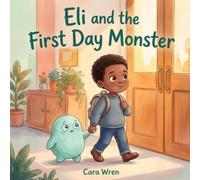 Eli and the First Day Monster: A Picture Book About Starting School Anxiety, Ages 4-7 (The Brave-Enough Club)