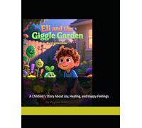 Eli and the Giggle Garden: A Children’s Story About Joy, Healing, and Happy Feelings