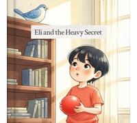 Eli And The Heavy Secret: A Story About Telling the Truth (Little Hearts, Big Truths)